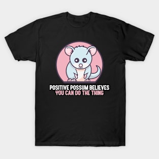 Positive Possum Believes You Can Do The Thing T-Shirt